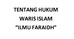 Tentang Hukum Waris (Ilmu Faraidh)